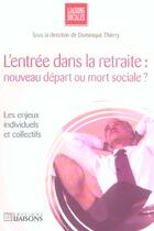 Couverture du livre « L'Entree Dans La Retraite : Nouveau Depart Ou Mort Sociale ? » de Dominique Thierry aux éditions Liaisons