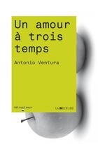 Couverture du livre « Un amour à trois temps » de Antonio Ventura aux éditions La Joie De Lire