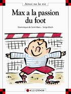 Couverture du livre « Max a la passion du foot » de Serge Bloch et Dominique De Saint-Mars aux éditions Calligram