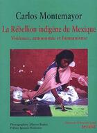 Couverture du livre « La rébellion indigène du Mexique ; violence, autonomie et humanisme » de Alberto Ibanez et Carlos Montemayor aux éditions Syllepse
