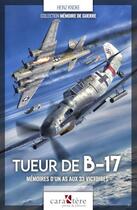 Couverture du livre « Tueur de B-17 : mémoires d'un as aux 33 victoires » de Heinz Knoke aux éditions Caraktere