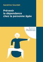 Couverture du livre « Prévenir la dépendance chez la personne âgée » de Sandrine Sourdet aux éditions Coudrier