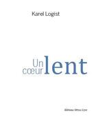 Couverture du livre « Un coeur lent » de Karel Logist aux éditions Tetras Lyre