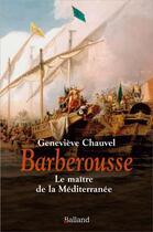 Couverture du livre « Barberousse ; le maître de la Méditerranée » de Genevieve Chauvel aux éditions Balland