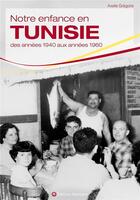 Couverture du livre « Notre enfance en Tunisie » de Axelle Gregoire aux éditions Wartberg