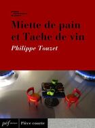 Couverture du livre « Miette de pain et Tache de vin » de Philippe Touzet aux éditions Presses Electroniques De France