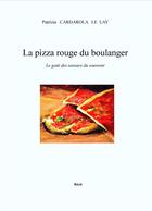 Couverture du livre « La pizza rouge du boulanger ; le goût des saveurs du souvenir » de Patrizia Cardarola Le Lay aux éditions Librinova