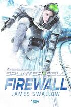 Couverture du livre « Tom Clancy's splinter cell : firewall » de James Swallow aux éditions 404 Editions