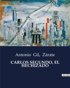 Couverture du livre « CARLOS SEGUNDO, EL HECHIZADO » de Zarate et Antonio Gil aux éditions Culturea