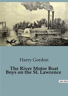 Couverture du livre « The River Motor Boat Boys on the St. Lawrence » de Harry Gordon aux éditions Culturea