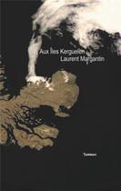 Couverture du livre « Aux îles Kerguelen » de Laurent Margantin aux éditions Tarmac