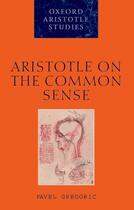 Couverture du livre « Aristotle on the Common Sense » de Gregoric Pavel aux éditions Clarendon Press