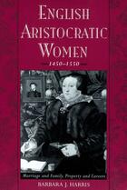 Couverture du livre « English Aristocratic Women, 1450-1550: Marriage and Family, Property a » de Harris Barbara J aux éditions Oxford University Press Usa