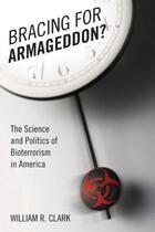 Couverture du livre « Bracing for Armageddon?: The Science and Politics of Bioterrorism in A » de Clark William R aux éditions Oxford University Press Usa