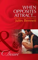 Couverture du livre « When Opposites Attract... (Mills & Boon Desire) (The Barrington Trilog » de Jules Bennett aux éditions Mills & Boon Series