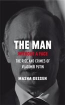 Couverture du livre « The man without a face - the unlikely rise of vladimir putin » de Masha Gessen aux éditions Granta Books