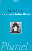 Couverture du livre « La Maison Du Docteur Blanche » de Laure Murat aux éditions Pluriel