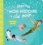 Couverture du livre « Mon histoire du soir : Peter Pan : l'histoire du film » de Disney aux éditions Disney Hachette