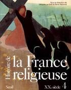 Couverture du livre « Histoire de la France religieuse, XX siècle Tome 4 » de Jacques Le Goff aux éditions Seuil