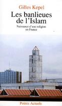 Couverture du livre « Les banlieues de l'islam ; naissance d'une religion en France » de Gilles Kepel aux éditions Points