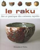 Couverture du livre « Le Raku ; Art Et Pratique Des Cuissons Rapides » de Jacques Peiffer aux éditions Dessain Et Tolra
