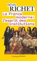 Couverture du livre « La france moderne - l'esprit des institutions » de Denis Richet aux éditions Flammarion