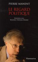 Couverture du livre « Le regard politique » de Pierre Manent aux éditions Flammarion
