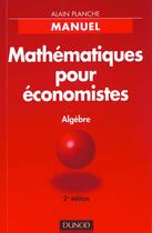 Couverture du livre « Mathematiques Pour Economistes ; Algebre » de Planche aux éditions Dunod