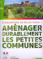 Couverture du livre « Aménager durablement les petites communes ; écoquartiers en milieu rural ? » de  aux éditions Cerema