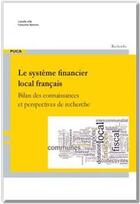 Couverture du livre « Le système financier local français ; bilan des connaissances et perspectives de recherche » de Francoise Navarre et Camille Alle aux éditions Cerema