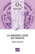 Couverture du livre « La Grande Loge de France (2e édition) » de Alain Graesel aux éditions Que Sais-je ?