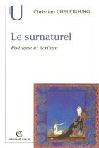 Couverture du livre « Le surnaturel ; poétique et écriture » de Christian Chelebourg aux éditions Armand Colin