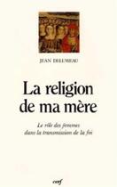 Couverture du livre « La Religion de ma mère » de Jean Delumeau aux éditions Cerf