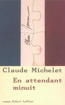 Couverture du livre « En attendant minuit » de Claude Michelet aux éditions Robert Laffont