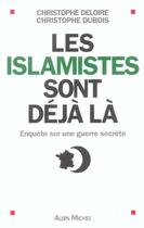 Couverture du livre « Les islamistes sont deja la - enquete sur une guerre secrete » de Deloire/Dubois aux éditions Albin Michel