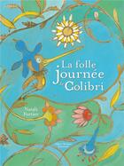 Couverture du livre « La folle journée de Colibri » de Natali Fortier aux éditions Albin Michel Jeunesse