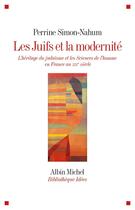 Couverture du livre « Les juifs et la modernité ; l'héritage du judaïsme et les sciences de l'homme en France au XIXe siècle » de Perrine Simon-Nahum aux éditions Albin Michel