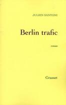 Couverture du livre « Berlin trafic » de Julien Santoni aux éditions Grasset