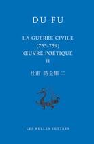 Couverture du livre « La guerre civile (755-759) ; oeuvre poétique II » de Fu Du aux éditions Belles Lettres