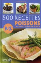 Couverture du livre « 500 recettes de poissons, crustacés et fruits de mer de A à Z » de Bertrand Emilie aux éditions Solar