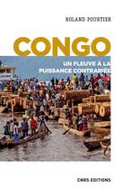 Couverture du livre « Congo ; un fleuve à la puissance contrariée » de Roland Pourtier aux éditions Cnrs