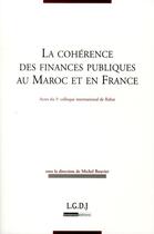 Couverture du livre « La cohérence des finances publiques au Maroc et en France ; actes du colloque de Rabat » de Michel Bouvier aux éditions Lgdj