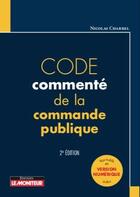 Couverture du livre « Code commenté de la commande publique (2e édition) » de Nicolas Charrel aux éditions Le Moniteur