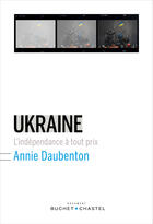 Couverture du livre « Ukraine ; l'indépendance à tout prix » de Annie Daubenton aux éditions Buchet Chastel