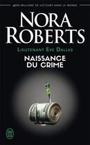 Couverture du livre « Lieutenant Eve Dallas Tome 23 : naissance du crime » de Nora Roberts aux éditions J'ai Lu