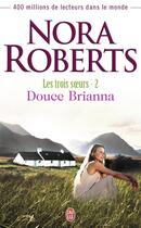 Couverture du livre « Les trois soeurs t.2 ; douce Brianna » de Nora Roberts aux éditions J'ai Lu