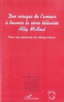 Couverture du livre « Des visages de l'amour à travers la série télévisée ally mcbeal » de Anna Maria Krajewska aux éditions L'harmattan