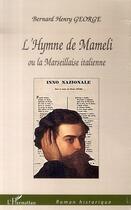 Couverture du livre « L'hymne de mameli ou la marseillaise italienne » de Bernard Henry George aux éditions Editions L'harmattan