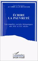 Couverture du livre « ÉCRIRE LA PAUVRETE : Les enquêtes sociales britanniques aux XIXe et XXe siècles » de  aux éditions Editions L'harmattan