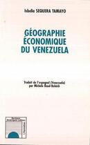 Couverture du livre « Géographie économique du Venezuela (Traduit de l'espagnol par Michèle Baud-Belaich) » de Isbelia Sequera Tamayo aux éditions Editions L'harmattan